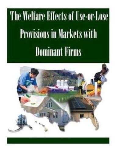 The Welfare Effects of Use-Or-Lose Provisions in Markets With Dominant Firms