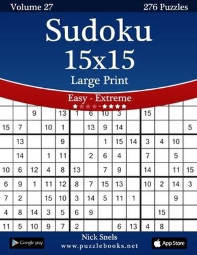 Sudoku 15x15 Large Print - Easy to Extreme - Volume 27 - 276 Puzzles