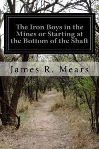 The Iron Boys in the Mines or Starting at the Bottom of the Shaft