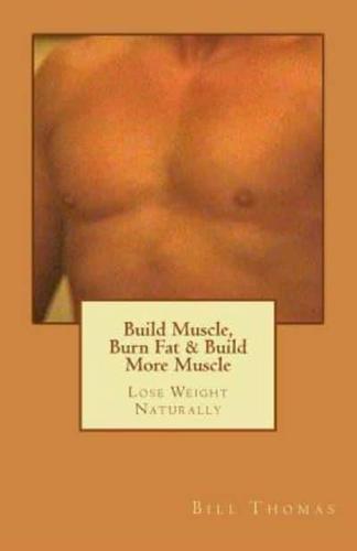 Build Muscle, Burn Fat & Build More Muscle