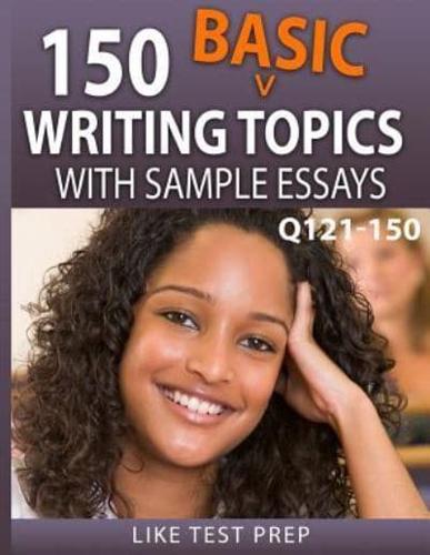 150 Basic Writing Topics With Sample Essays Q121-150