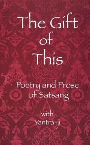 The Gift of This: The Poetry and Prose of satsang with Yantra-ji