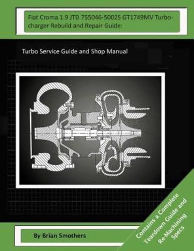 Fiat Croma 1.9 JTD 755046-5002S GT1749MV Turbocharger Rebuild and Repair Guide