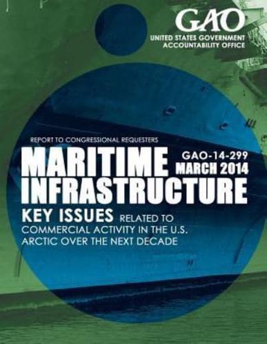 Maritime Infrastructure Key Issues Related to Commercial Activity in the U.S. Arctic Over the Next Decade