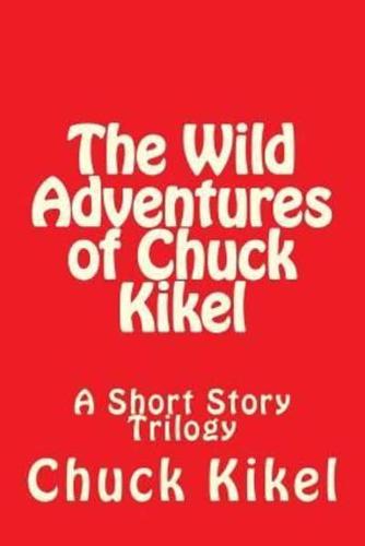 The Wild Adventures of Chuck Kikel