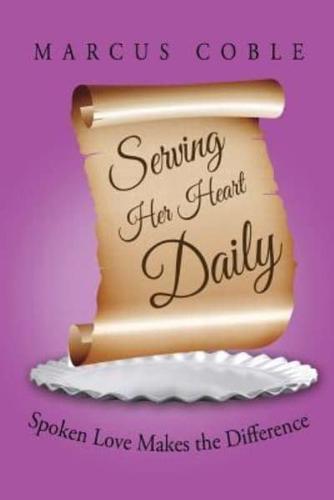 Serving Her Heart Daily: Spoken Love Makes the Difference