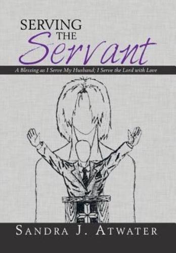 Serving the Servant: A Blessing as I Serve My Husband; I Serve the Lord with Love