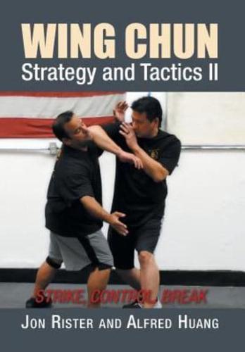 Wing Chun Strategy and Tactics II: Strike, Control, Break