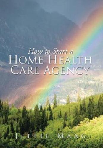 How to Start a Home Health Care Agency