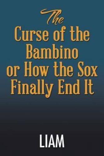 The Curse of the Bambino or How the Sox Finally End It