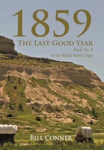 1859-The Last Good Year: Book No. 8 of the Wolde Family Saga