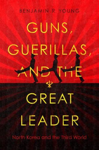 Guns, Guerillas, and the Great Leader