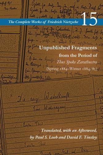 Unpublished Fragments from the Period of Thus Spoke Zarathustra