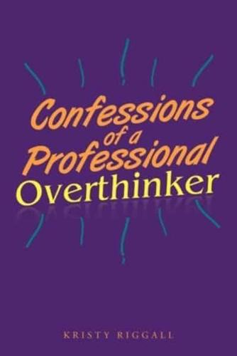 Confessions of a Professional Overthinker