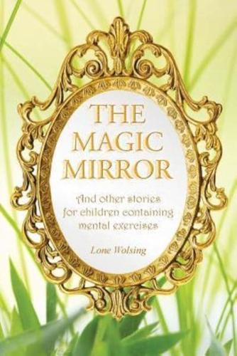 The Magic Mirror: And other stories for children containing mental exercises