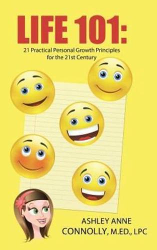 Life 101: 21 Practical Personal Growth Principles for the 21st Century