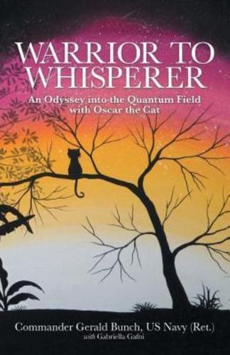 Warrior to Whisperer: An Odyssey into the Quantum Field with Oscar the Cat