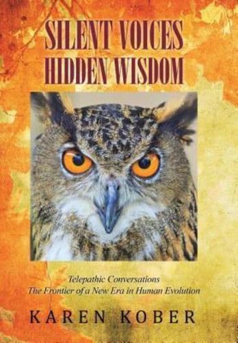 SILENT VOICES HIDDEN WISDOM: Telepathic Conversations The Frontier of a New Era in Human Evolution