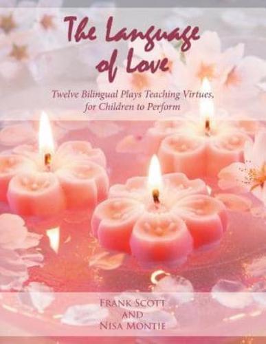 The Language of Love: Twelve Bilingual Plays Teaching Virtues, for Children to Perform