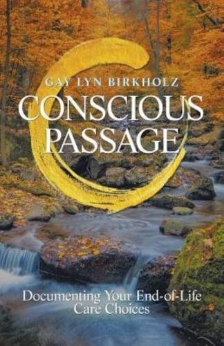 Conscious Passage: Documenting Your End-Of-Life Care Choices