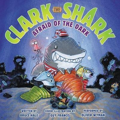 Clark the Shark: Afraid of the Dark Lib/E