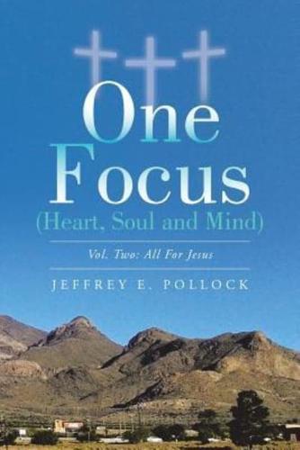 ONE FOCUS (Heart, Soul and Mind): Vol. Two: All For Jesus