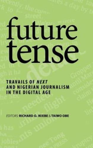 future tense: TRAVAILS OF NEXT AND NIGERIAN JOURNALISM IN THE DIGITAL AGE