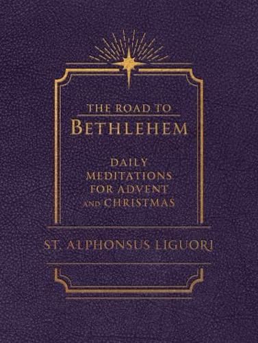 The Road to Bethlehem: Daily Meditations for Advent and Christmas