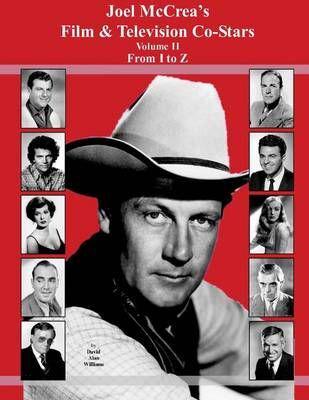 Joel McCrea's Film & Television Co-Stars from I to Z