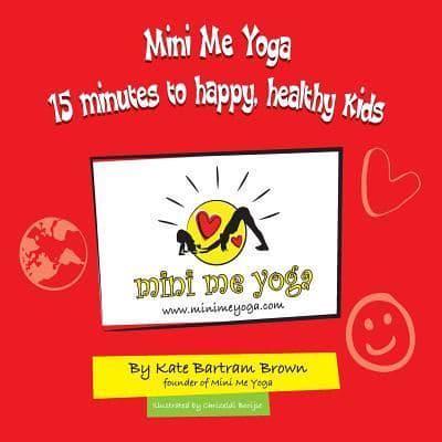 Mini Me Yoga 15 Minutes to Happy, Healthy Kids