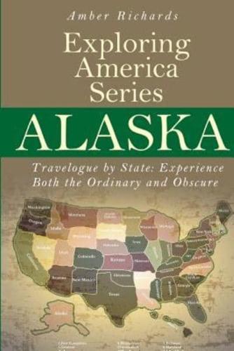Alaska - Travelogue by State: Experience Both the Ordinary and Obscure