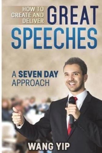 How to Create and Deliver Great Speeches