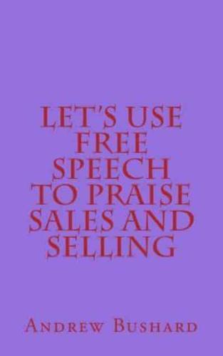 Let's Use Free Speech to Praise Sales and Selling