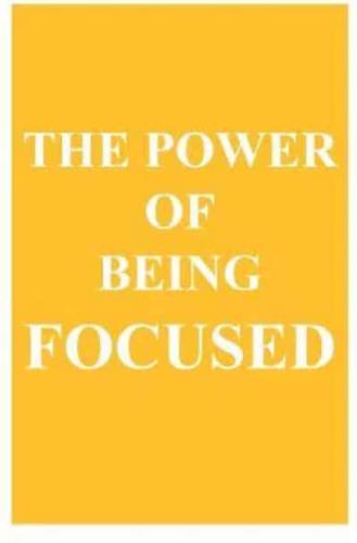 The Power of Being Focused