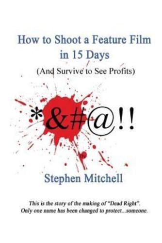 How to Shoot a Feature Film in 15 Days (And Survive to See Profits)