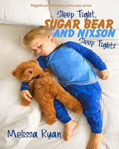 Sleep Tight, Sugar Bear and Nixson, Sleep Tight!