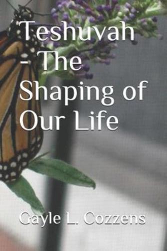 Teshuvah the Shaping of Our Life