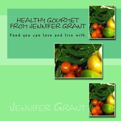 Healthy Gourmet from Jennifer Grant