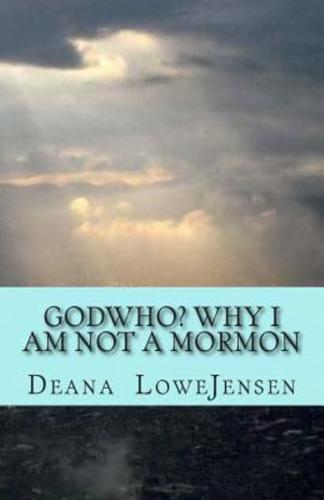 Godwho? Why I Am Not a Mormon