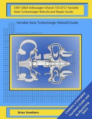 1997-2003 Volkswagen Sharan TDI GT17 Variable Vane Turbocharger Rebuild and Repair Guide