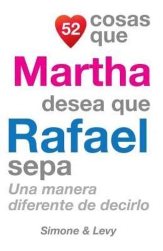 52 Cosas Que Martha Desea Que Rafael Sepa