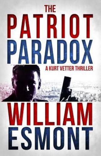The Patriot Paradox: A Kurt Vetter International Spy Thiller