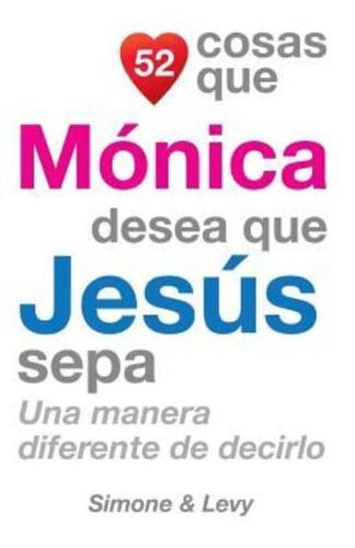 52 Cosas Que Monica Desea Que Jesus Sepa