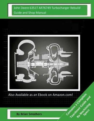 John Deere 6351T AR76749 Turbocharger Rebuild Guide and Shop Manual