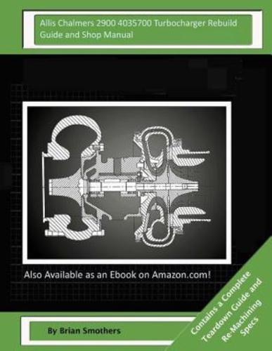 Allis Chalmers 2900 4035700 Turbocharger Rebuild Guide and Shop Manual