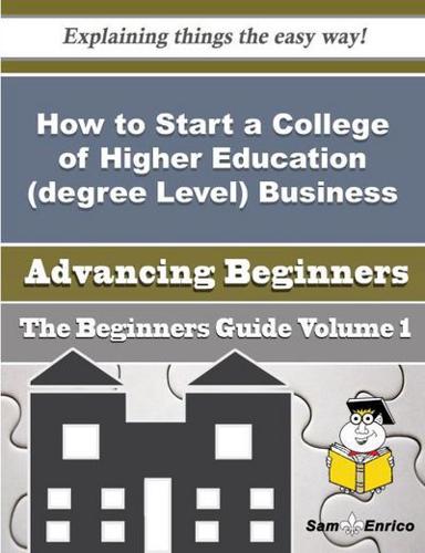 How to Start a College of Higher Education (Degree Level) Business (Beginners Guide)