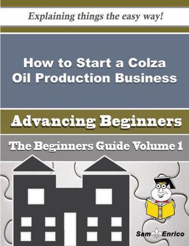 How to Start a Colza Oil Production Business (Beginners Guide)