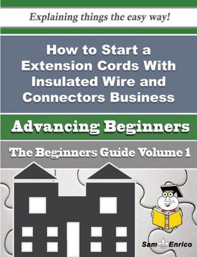 How to Start a Extension Cords With Insulated Wire and Connectors Business (Beginners Guide)