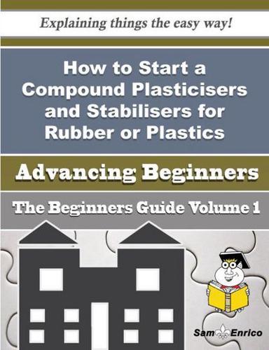 How to Start a Compound Plasticisers and Stabilisers for Rubber or Plastics (Commission Agent) Busin