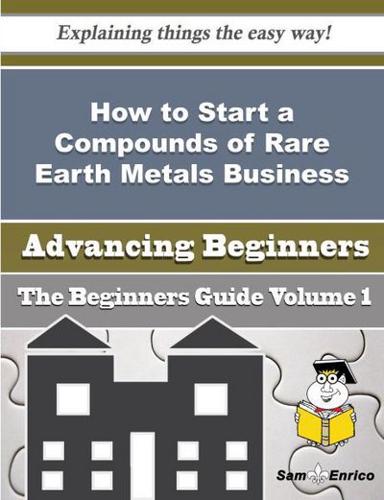 How to Start a Compounds of Rare Earth Metals, Yttrium or Scandium (Commission Agent) Business (Begi